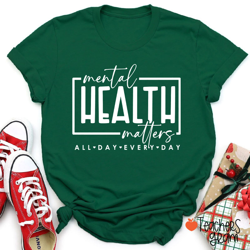 Mental Health Matters All Day Every Day Teacher T-Shirt