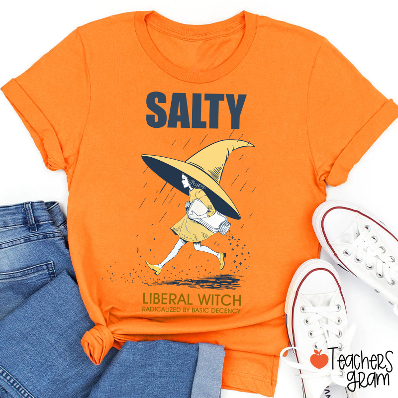 Salty Liberal Witch Radicalized By Basic Decency Teacher T-Shirt