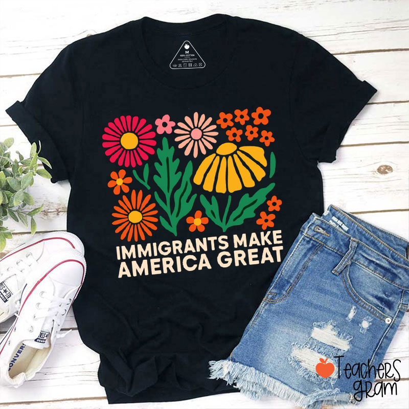 Immigrants Make America Great Teacher T-Shirt