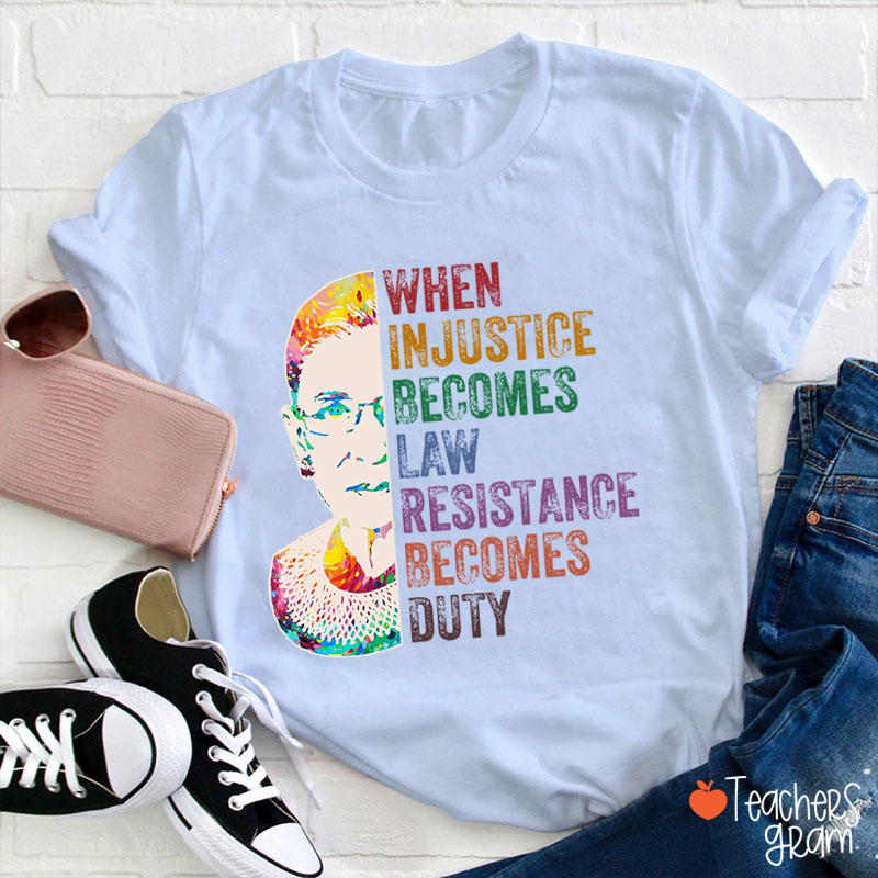 When Injustice Becomes Law Teacher T-Shirt