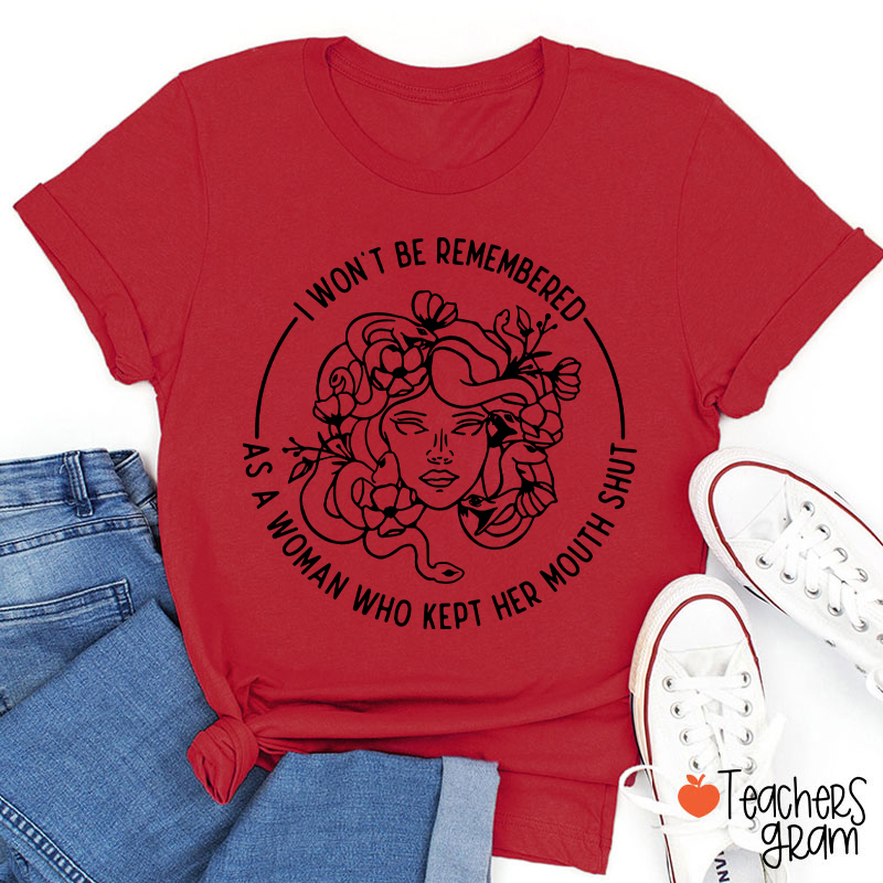 I Won't Be Remembered Teacher T-Shirt