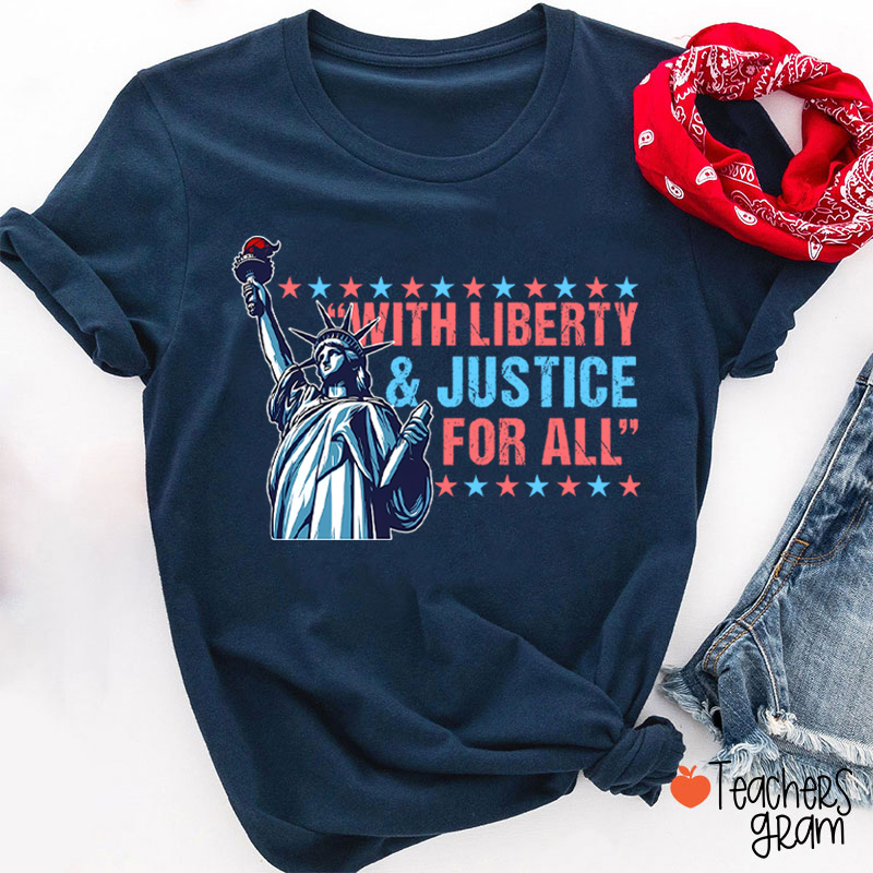 With Liberty Justice For All Teacher T-Shirt
