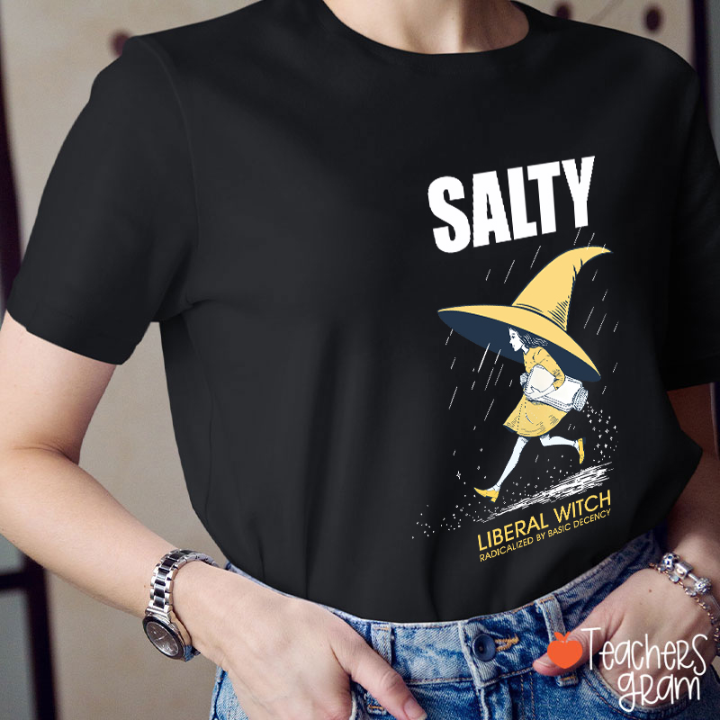 Salty Liberal Witch Radicalized By Basic Decency Teacher T-Shirt