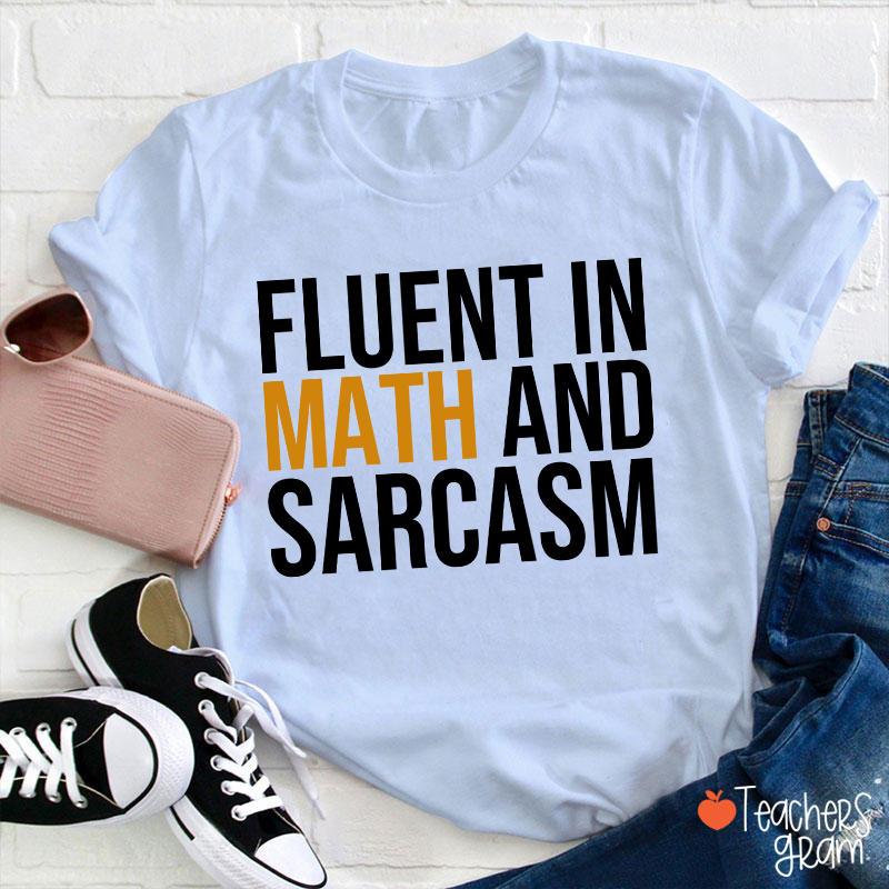 Fluent In Math And Sarcasm Teacher T-Shirt