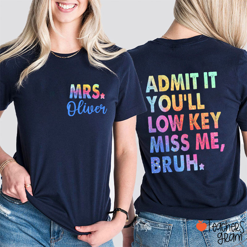 Personalized Name Admit It You'll Low Key Miss Me Teacher Two Sided T-Shirt