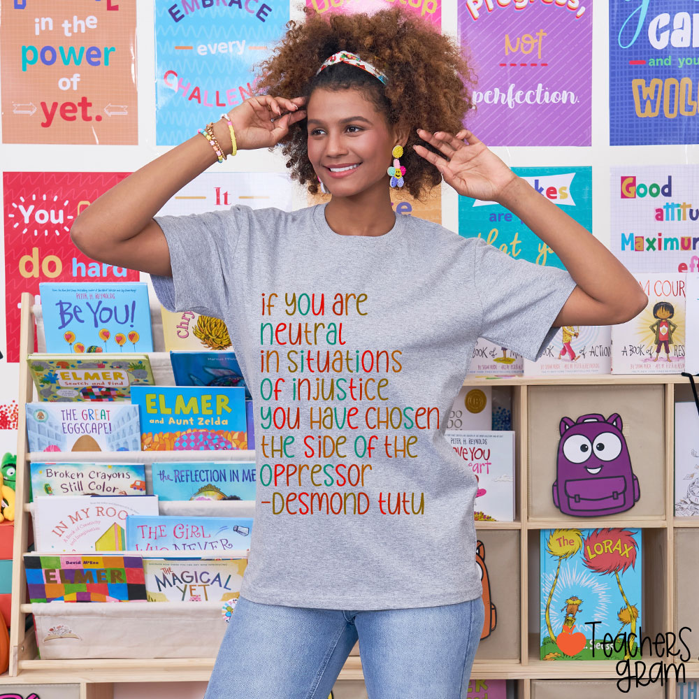 If You Are Neutral In Situations Of Injustice Human Rights Teacher T-Shirt