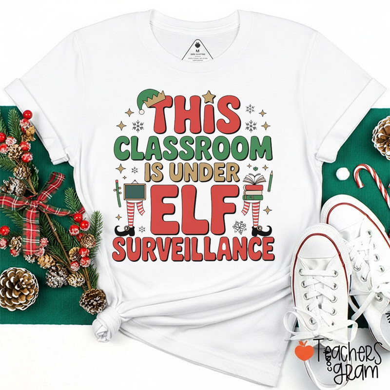 This Classroom Is Under Elf Surveillance Teacher T-Shirt