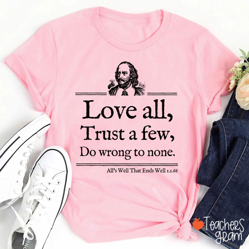 Love All Trust A Few Do Wrong To None Teacher T-Shirt