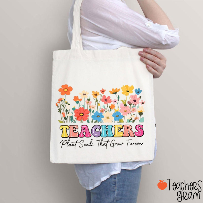 Teacher Plant Seed That Grow Forever Teacher Tote Bag