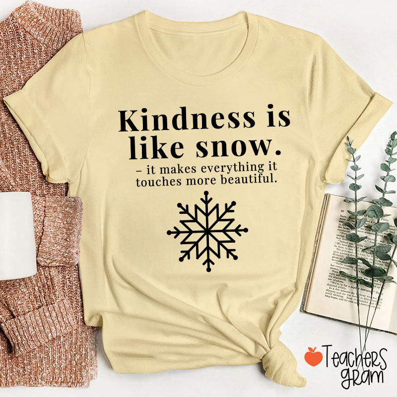 Kindness Is Like Snow Teacher T-Shirt