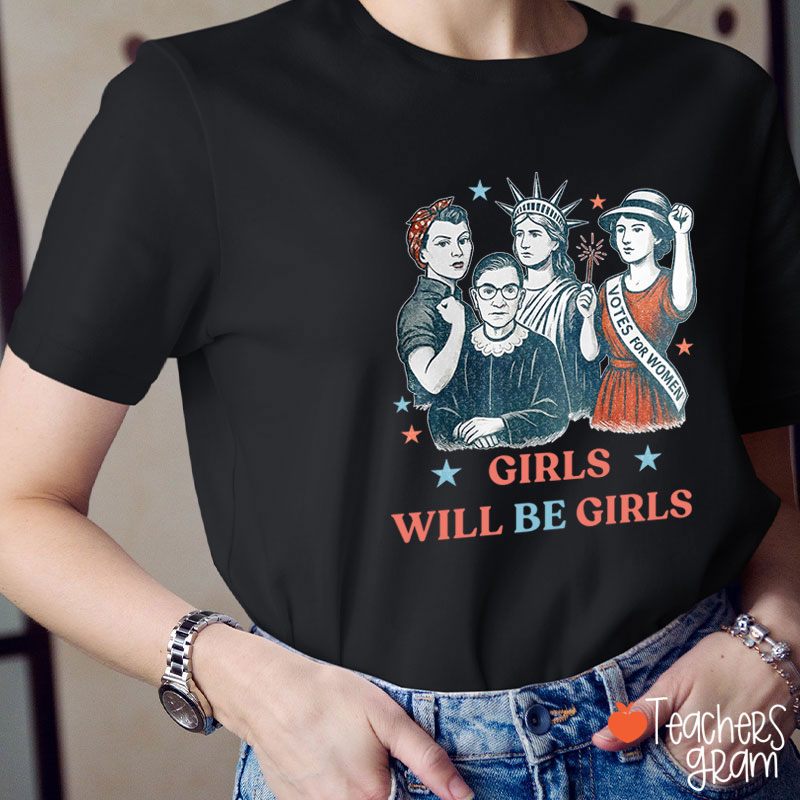 Girls Will Be Girls Independence Day Teacher T-Shirt
