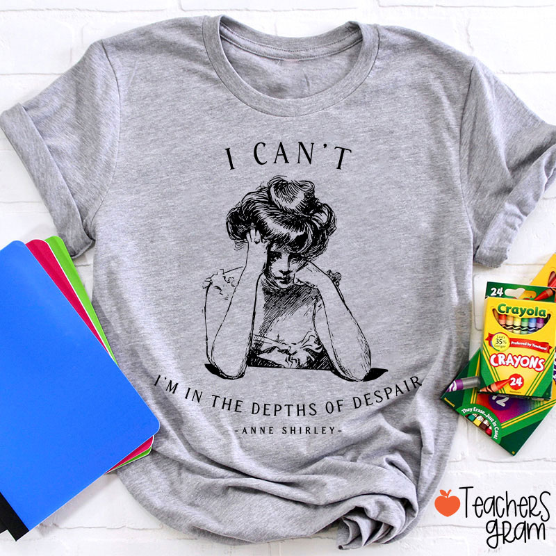 I Can't I'm In The Depths Of Despair Literature Teacher T-Shirt