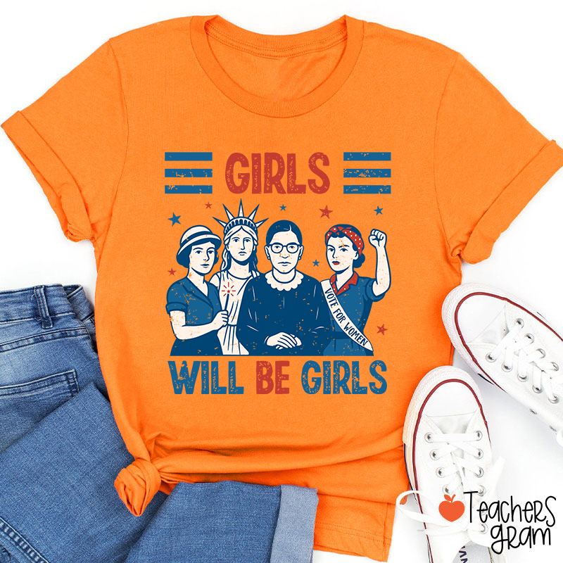 Girls Will Be Girls Feminism Teacher T-Shirt