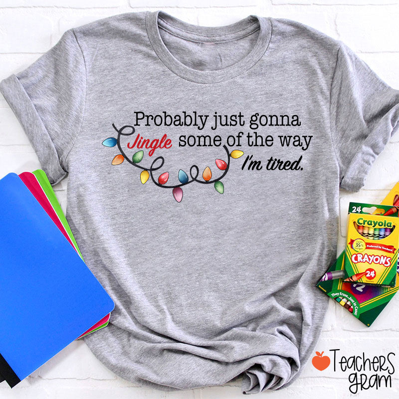 Jingle Some Of The Way I'm Tired Funny Christmas Teacher T-shirt