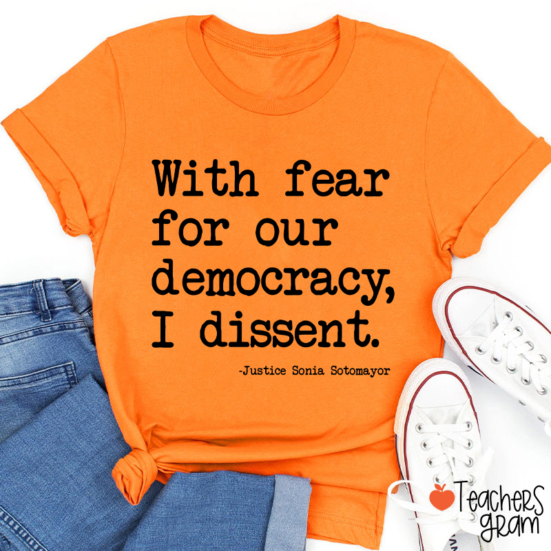 With Fear For Our Democracy I Dissent Teacher T-Shirt