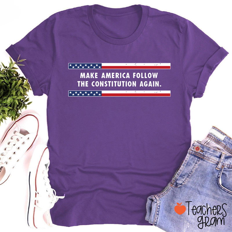Make America Follow The Constitution Again Teacher T-Shirt