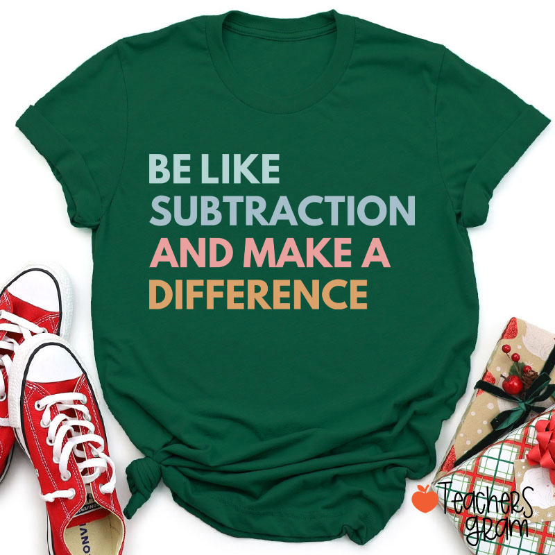 Be Like Subtraction And Make A Difference Teacher T-Shirt
