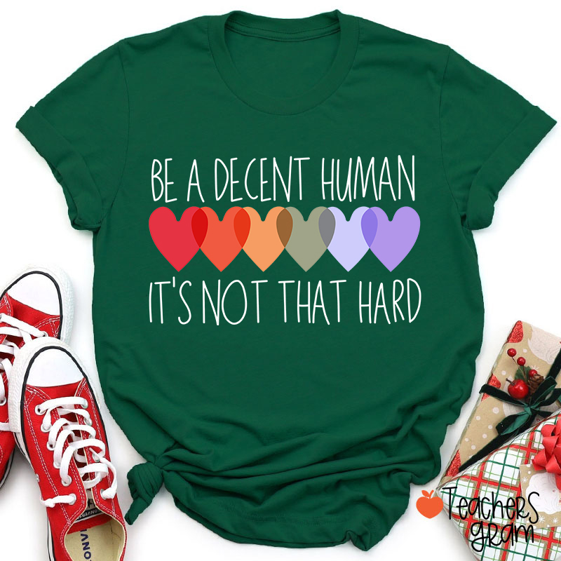 Be A Decent Human It's Not That Hard Teacher T-Shirt