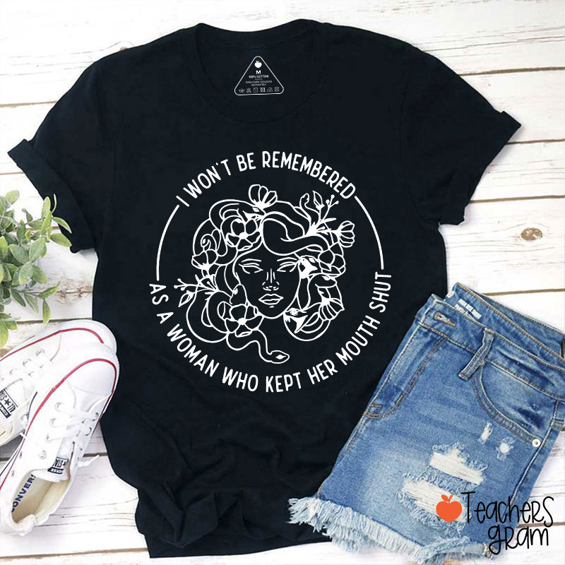 I Won't Be Remembered Teacher T-Shirt