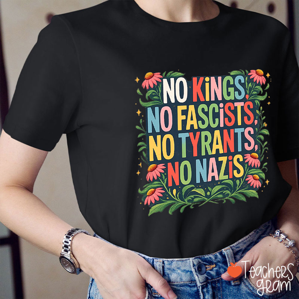 No Kings No Fascists No Tyrants No Nazis Teacher T-Shirt
