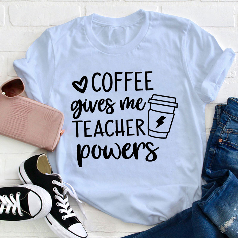 Coffee Gives Me Teacher Powers Teacher T-Shirt