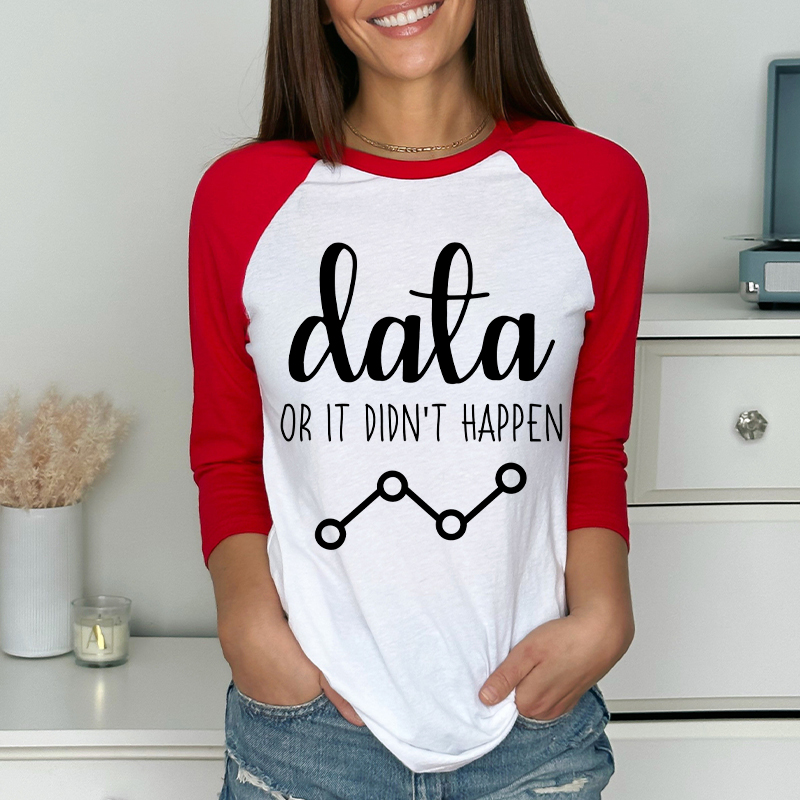 Data Or It Didn't Happen Teacher Raglan Long Sleeve T-Shirt