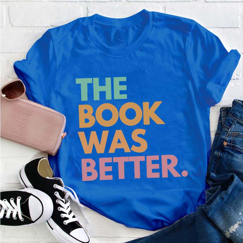The Book Was Better Happen Teacher T-Shirt