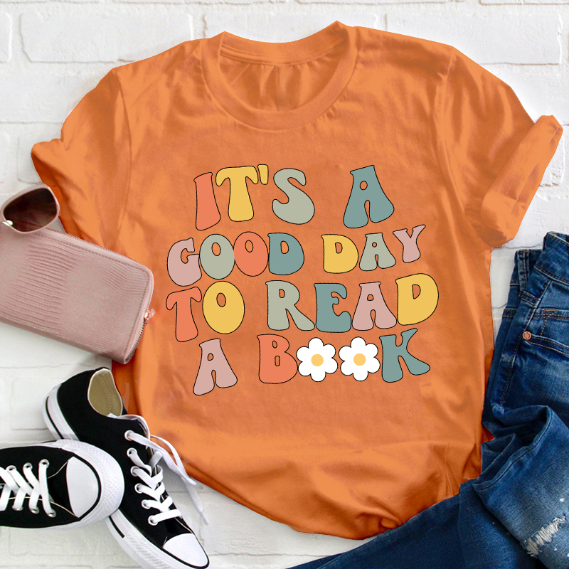 It's A Good Day To Read A Book Teacher T-Shirt