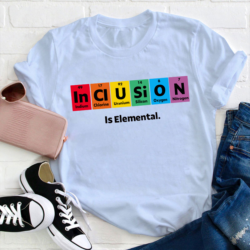 Inclusion Is Elemental T-Shirt
