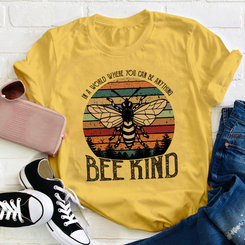 In A World You Can Be Anything Bee Kind Teacher T-Shirt