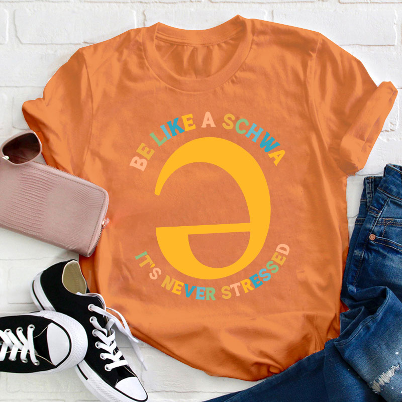 Be Like A Schwa It's Never Stressed Teacher T-Shirt