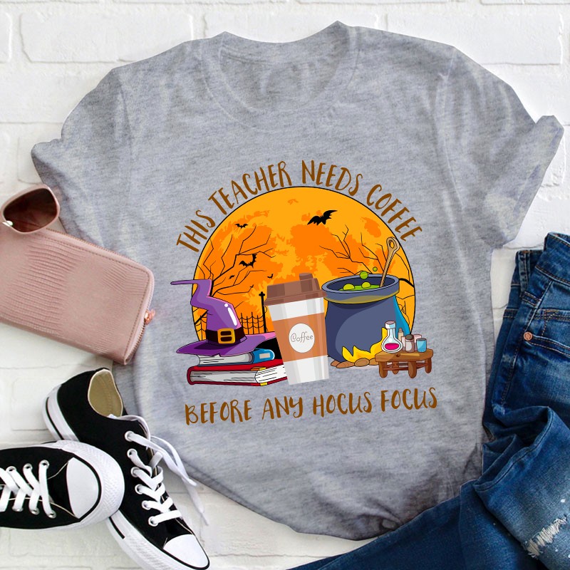 This Teacher Needs Coffee Before Any Hocus Focus Teacher T-Shirt