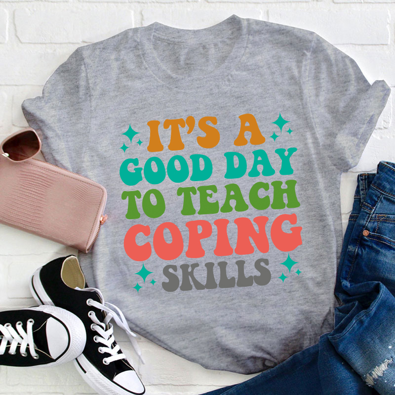 It's A Good Day To Teach Coping Skills Teacher T-Shirt