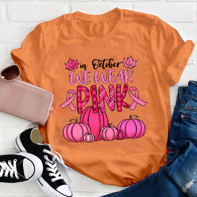In October We Wear Pink Teacher T-Shirt