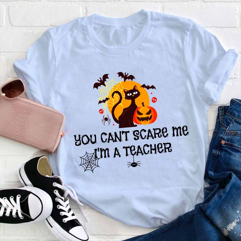 You Can’t Scare Me I’m A  Teacher T-Shirt