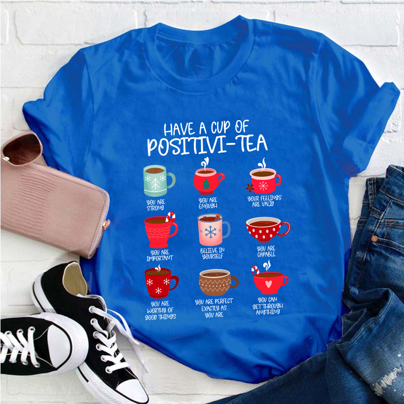Have A Cup Of Positivi-Tea Teacher T-Shirt