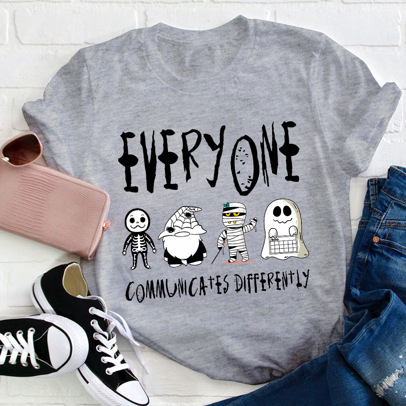 Everyone Communicates Differently Teacher T-Shirt