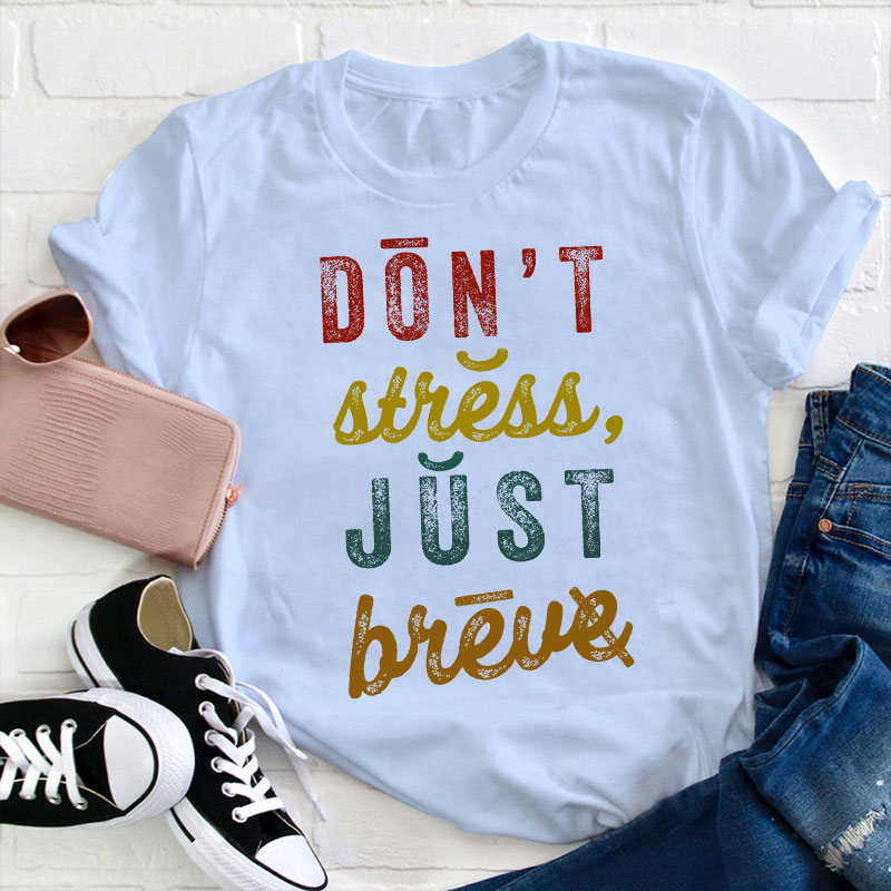 Don't Stress Just Breve Dyslexia Teacher T-Shirt