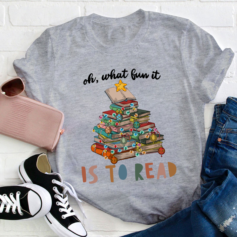 Oh What Fun It Is To Read Teacher T-Shirt