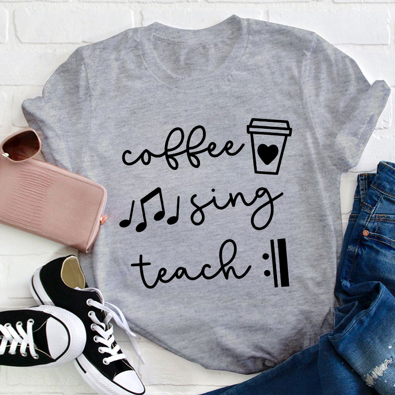 Coffee Sing Teach Teacher T-Shirt