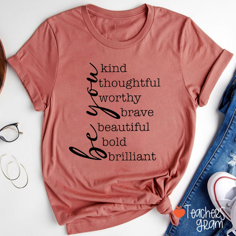 Be You Kind Thoughtful Worthy Brave Teacher T-Shirt