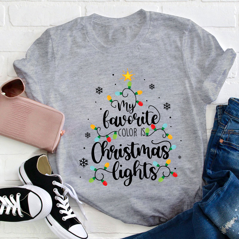 My Favorite Color Is Christmas Lights Teacher T-Shirt