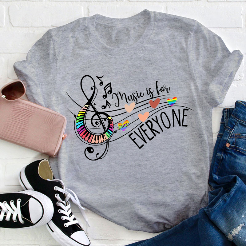 Music Is For Everyone Teacher T-Shirt