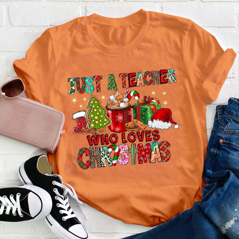 Just A Teacher Who Loves Christmas Teacher T-Shirt