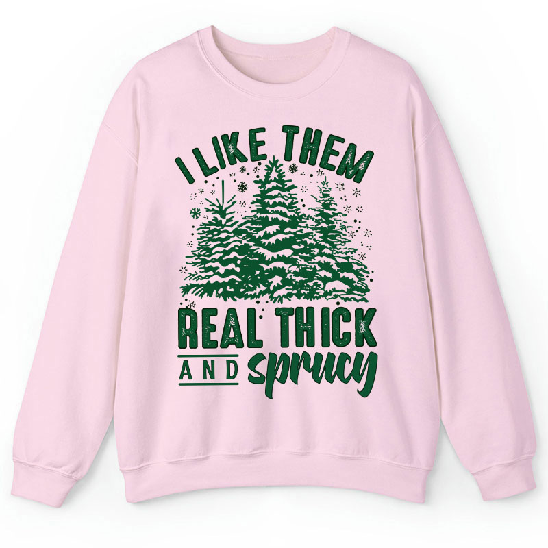 I Like Them Real Thick And Sprucey Teacher Sweatshirt