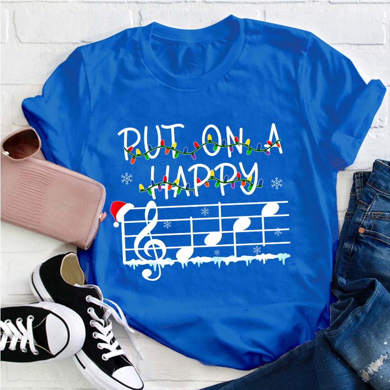 Put On A Happy Music Teacher T-Shirt