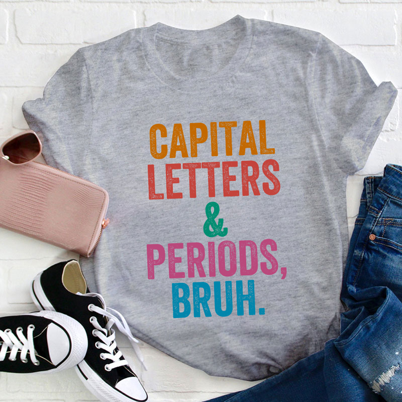 Capital Letters Periods Bruh Teacher T-Shirt