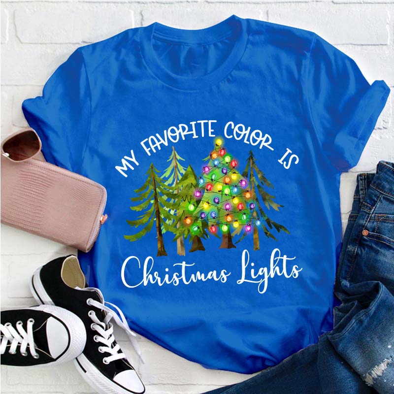 My Favorite Color Is Christmas Lights Teacher T-Shirt
