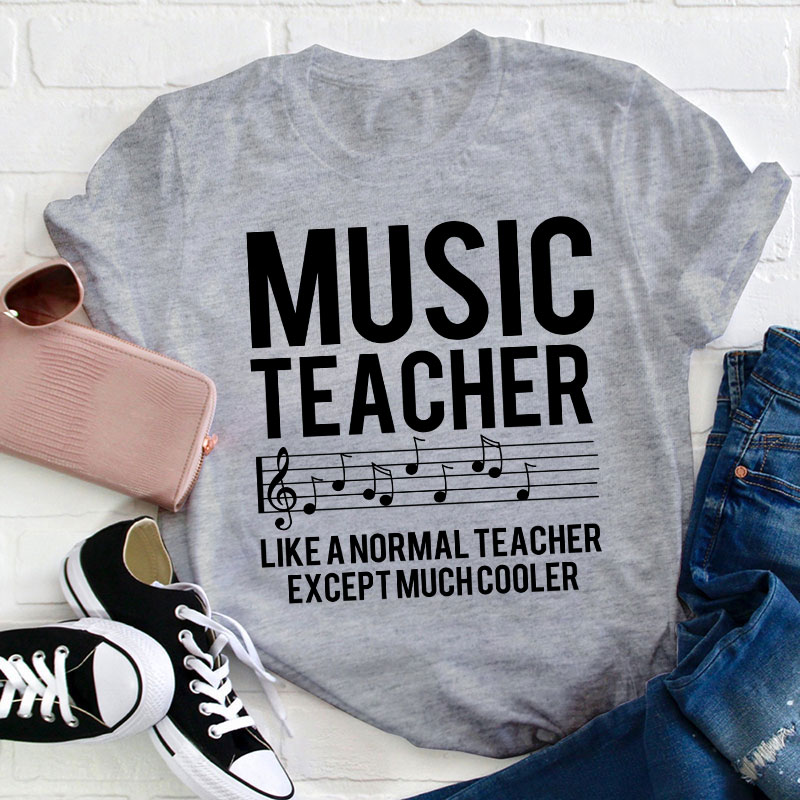 Music Teacher Much Cooler Teacher T-Shirt