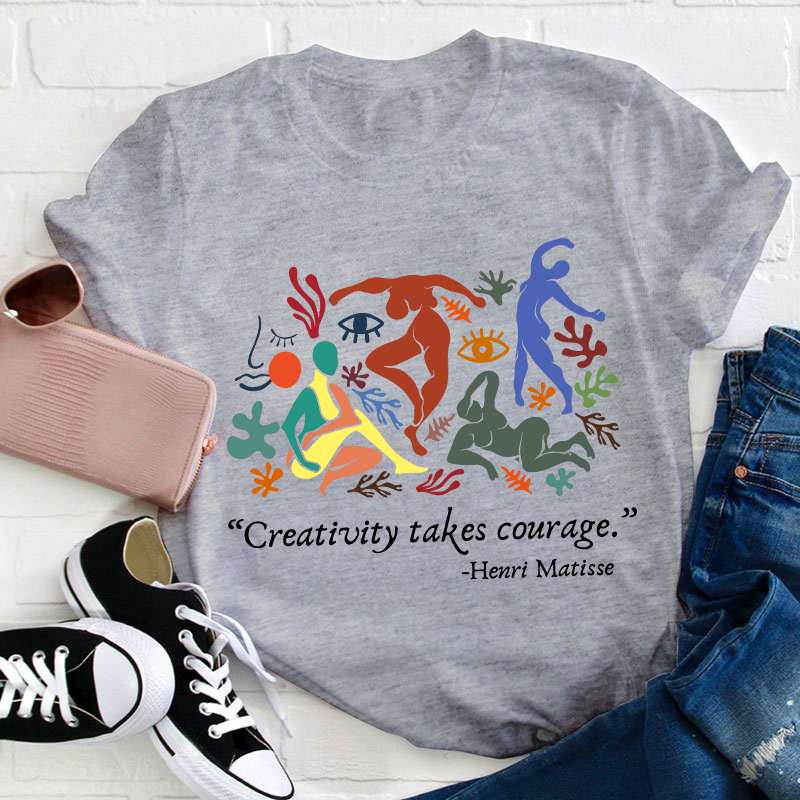 Creativity Takes Courage Teacher T-Shirt